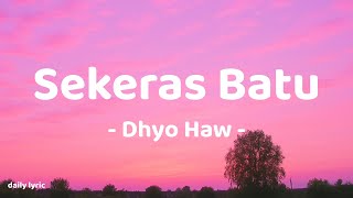 Download lagu Sekeras Batu - Dhyo Haw | Lirik Lagu mp3