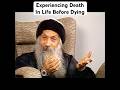 OSHO Experiencing Death In Life Before Dying With Meditation