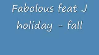 Fabolous feat J holiday fall