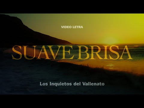 Suave Brisa - Los Inquietos Del Vallenato (Video Letra)