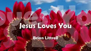 JESUS LOVES YOU (With Lyrics) : Brian Littrell