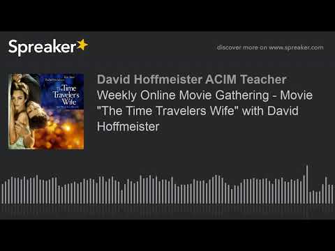 Weekly Online Movie Gathering - Movie "The Time Travelers Wife" with David Hoffmeister