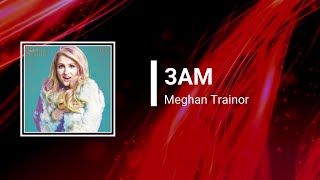 Meghan Trainor - 3AM (Lyrics)