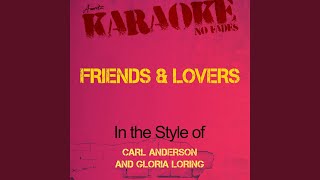 Friends & Lovers (In the Style of Carl Anderson and Gloria Loring) (Karaoke Version)
