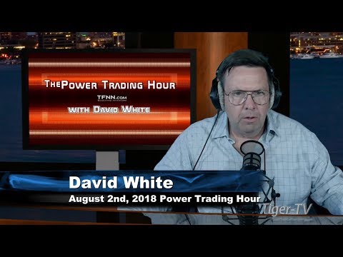 August 2nd Power Trading Hour with David White on TFNN - 2018