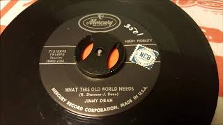 Jimmy Dean - What This Old World Needs - 1958 Country - Mercury 71313X45