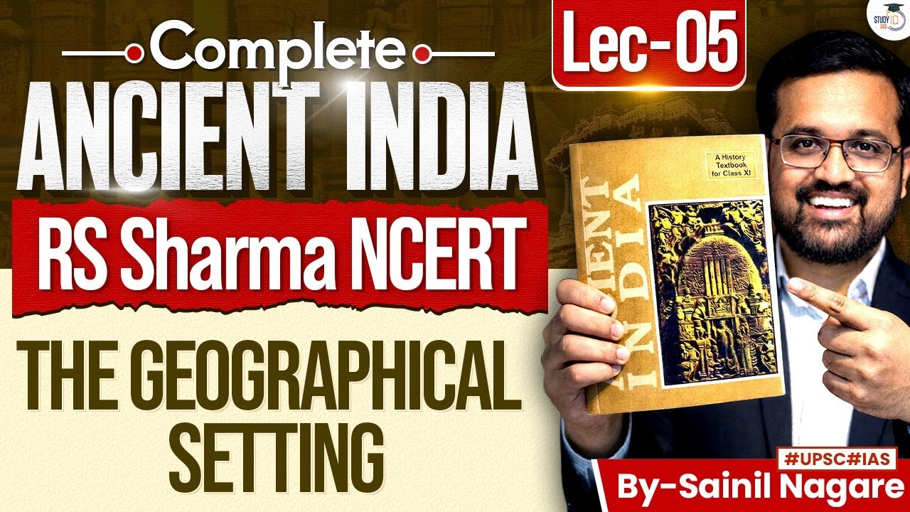 Ancient Indian History from NCERT | THE GEOGRAPHICAL SETTING | RS Sharma, Lec 5 | StudyIQ IAS