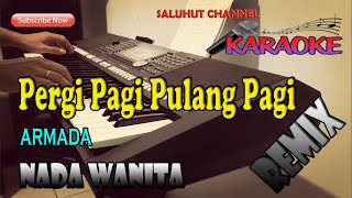 Download lagu PERGI PAGI PULANG PAGI [KARAOKE] ARMADA ll NADA WANITA DAS=DO mp3