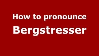 How to pronounce Bergstresser