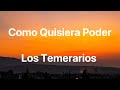Los Temerarios - Como Quisiera Poder - Letra