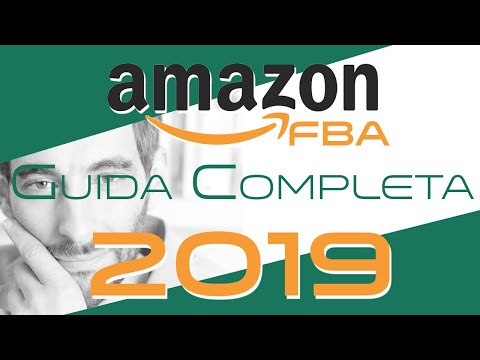 🔴 Amazon FBA - La GUIDA COMPLETA 2019 [- Valida anche per il 2021 -]