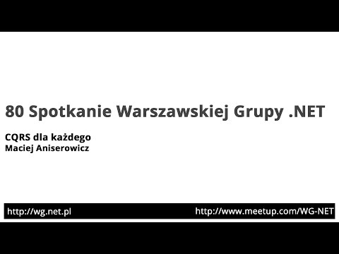 80 Spotkanie - CQRS [Maciej Aniserowcz]