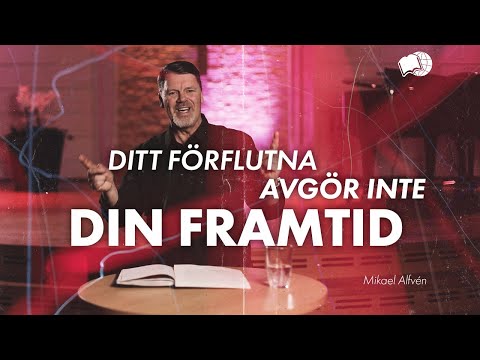 Ditt förflutna avgör inte din framtid - Mikael Alfven