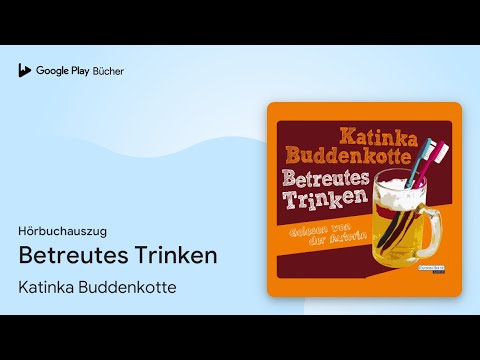 „Betreutes Trinken“ von Katinka Buddenkotte · Hörbuchauszug