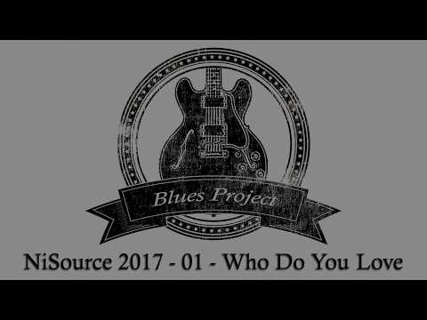 Blues Project - 2017 - NiSource - 01 - Who Do You Love