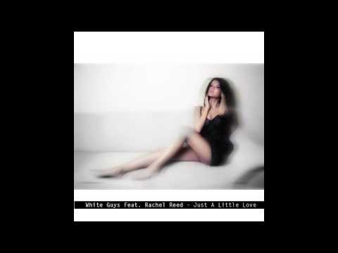 White Guys feat  Rachel Reed   Just a little love