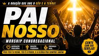🙏 PAI NOSSO (Worship Congregacional) | Oração Mais Poderosa de Jesus