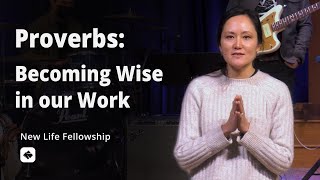 Becoming Wise in our Work | Proverbs | Pastor Helen Kim Nowalk