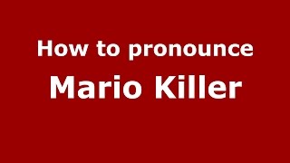How to pronounce Mario Killer