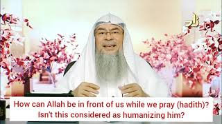 How can Allah be in front of us while we pray (Hadith) Isn