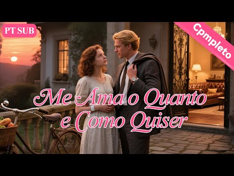 Me Ama o Quanto e Como Quiser【PT. - Série Completa】#drama
