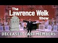 ( NEW ! ) THE LAWRENCE WELK SHOW  ( Cast Members Who Have Passed)