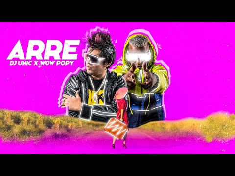 Wow Popy & Dj Unic - ARRE (Video Oficial)