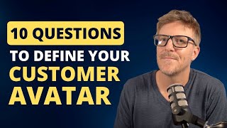 10 better questions to answer when defining your customer avatar