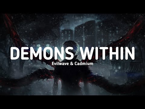 Evilwave & Cadmium - Demons Within (Lyrics)
