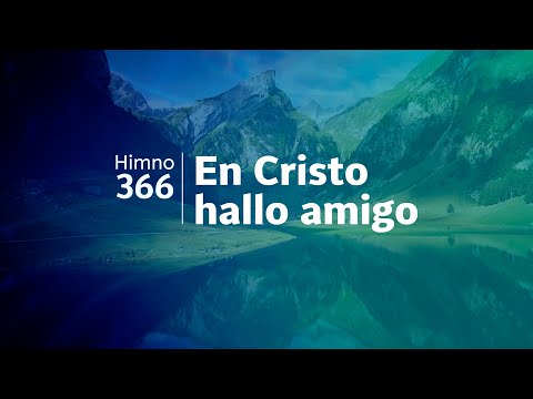 Himno Adventista 366 - En Cristo hallo amigo
