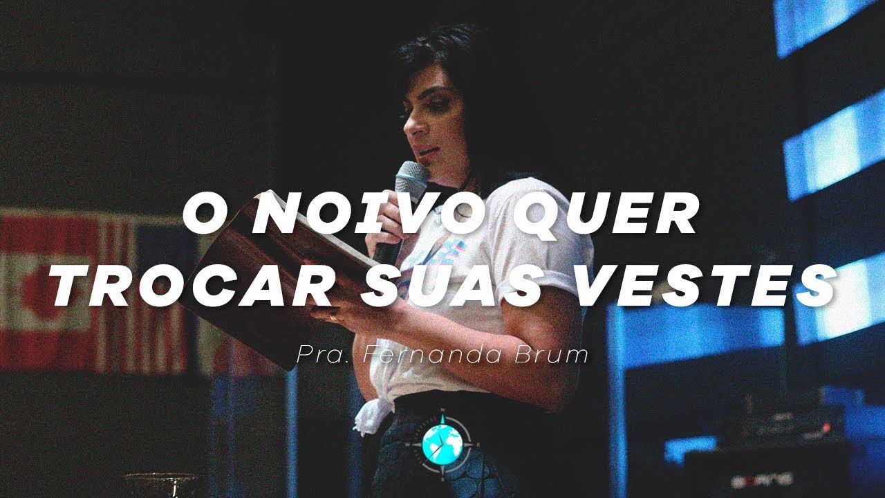 O noivo quer trocar suas vestes - Pra. Fernanda Brum