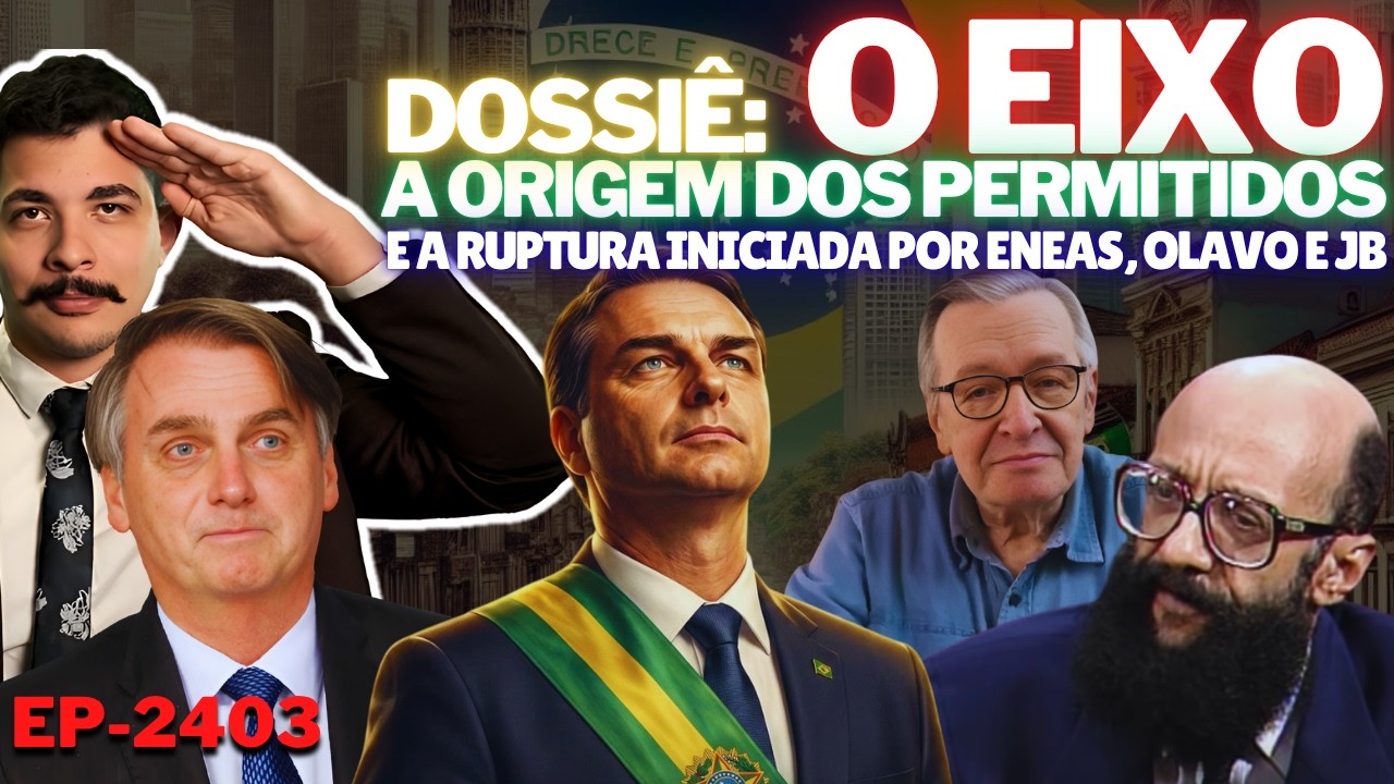 Dossiê: O EIXO - A Origem dos PERMITIDOS e a RUPTURA Iniciada por Eneas, Olavo e JB. Agora é Flávio
