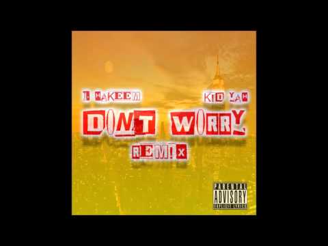 "DONT WORRY REMIX"- J. HAKEEM FT K!D YAH