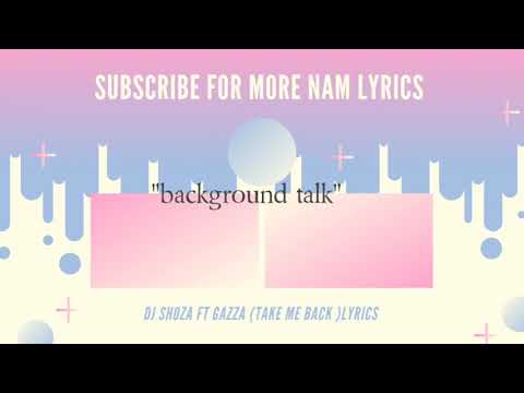 Dj Shoza ft Gazza (take me back)lyrics