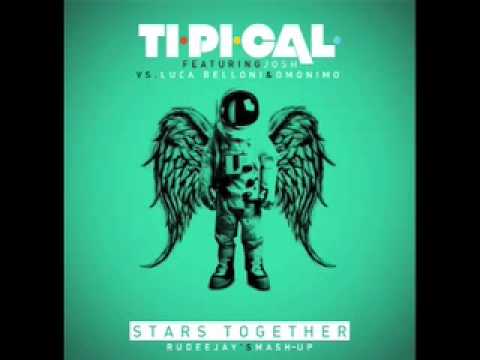 Ti.Pi.Cal. feat. Josh vs. Luca Belloni & Omonimo - Stars Together (Rudeejay's Mash-Up)