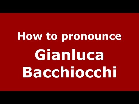 How to pronounce Gianluca Bacchiocchi (Italian/Italy)  - PronounceNames.com