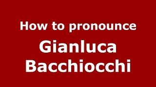 How to pronounce Gianluca Bacchiocchi