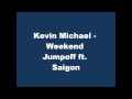 Kevin Michael - Weekend Jumpoff ft. Saigon (with ...