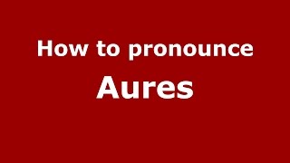 How to pronounce Aures