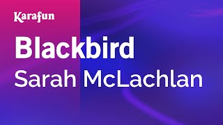 Blackbird - Sarah McLachlan | Karaoke Version | KaraFun