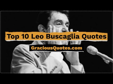 Top 10 Leo Buscaglia Quotes - Gracious Quotes