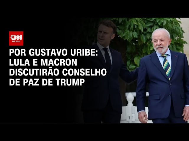 Lula e Macron devem discutir Conselho de Paz de Trump | BASTIDORES CNN