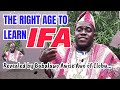 Babalawo Ifayemi Abifarin Alabi Speaks On The Right Age To Learn Ifa To Understand It Better