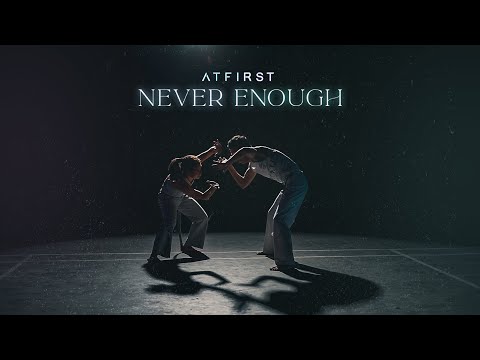 At First - Never Enough [OFFICIAL VIDEO]