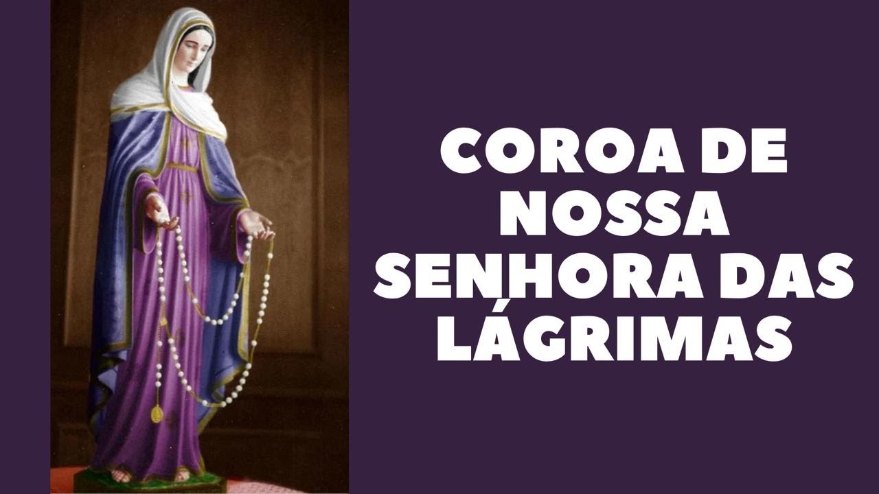 Coroa das Lágrimas de Nossa Senhora - 24 Horas - Ó Virgem Dolorosíssima!