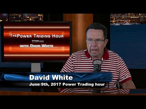 June 9th Power Trading Hour with David White on TFNN   2017