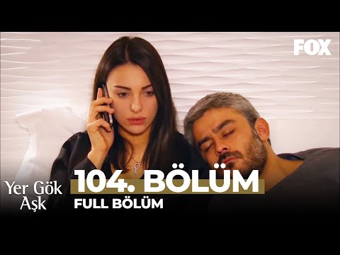 Yer Gök Aşk 104. Bölüm