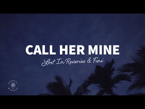 Lost In Reveries, Fini - Call Her Mine (Lyrics)