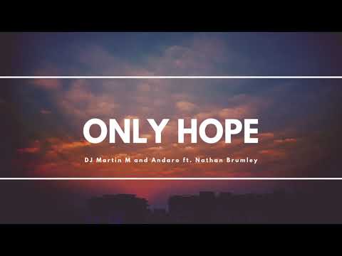 DJ Martin M  Andaro ft Nathan Brumley - Only Hope (Original Mix)