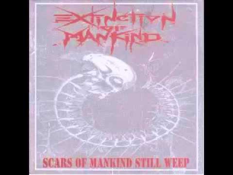 EXTINCTION OF MANKIND - Scars of Mankind Still Weep